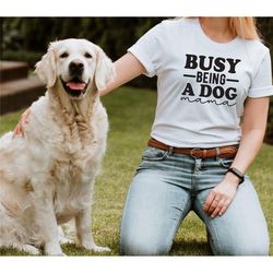 busy being a dog mama, dog mama shirt, dog mama gift, dog lover gift, dog mama, dog lover, dog lover shirt, gift for dog