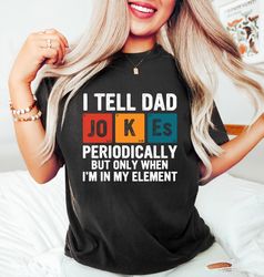 i tell dad jokes shirt, fathers day shirt, i tell dad jokes periodically, dad jokes shirt, number 1 shirt, best dad, dad