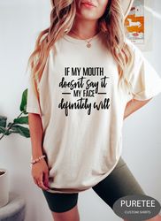 if my mouth doesnt say it my face definitely will shirt, funny sarcastic shirts, funny gift shirt, funny shirt for women