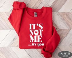 its not me its you sweatshirt, valentines day shirt, xoxo, valentines gifts, valentines sweater, valentines crewneck, cu