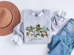 just one more plant shirt, plant lady t-shirt, plant lover gift,gardening shirt, gift for women, women sweatshirt, plant