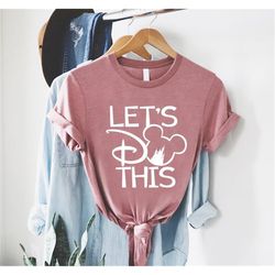 disney let&39s do this shirt, disney family vacation tshirt, disney mickey tee, disneyland shirt, magic kingdom shirt, w