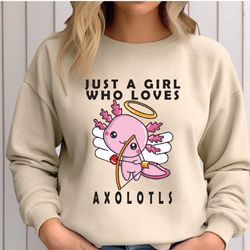 just a girl who loves axolotls, cute axolotl sweatshirt, axolotls of the world shirt,  axolotl lover gift,funny axolotls