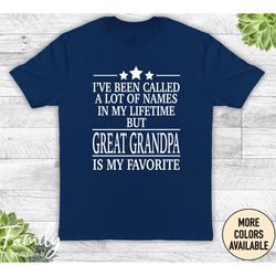 great grandpa shirt, i've been called a lot of names in my lifetime but great grandpa is my favorite, great grandpa gift