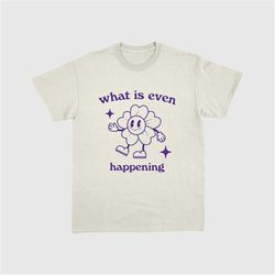 what is even happening. retro cartoon t-shirt, vintage cartoon tee, meme t-shirt, unisex