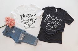 mother daughter trip shirt, motherhood t-shirt, mothers day gift, mother daughter tshirt, christmas gift shirt
