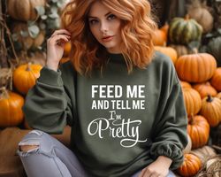 feed me and tell me im pretty thanksgiving women sweatshirt, happy thanksgiving hoodie, autumn colors crewneck, pumpkin