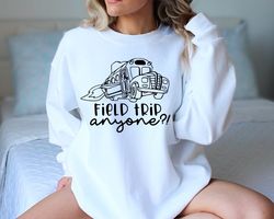 field trip anyone sweatshirt, vacation sweatshirt, adventure travel sweatshirt, flight attendant sweatshirt, adventure s