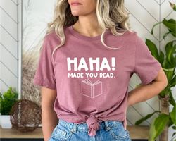 funny teacher shirt, english teacher gift, funny librarian shirt, librarian gifts, ha ha made you read, funny humor shir