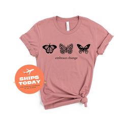 embrace change tee, butterfly embrace change t shirt, embrace change shirt, butterfly shirt