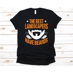 the best landscapers have beards shirt, gift for landscapers, landscaping, landscaper, gardening, plant lovers, gardener