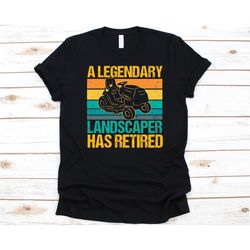 a legendary landscaper has retired shirt, gift for landscapers, landscaping, landscaper, gardening, plant lovers, garden