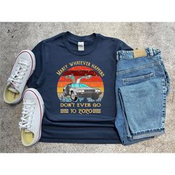 marty shirt, marty whatever happens dont ever go to 2020, retro movie shirt, funny gift shirt, vintage back to future sh