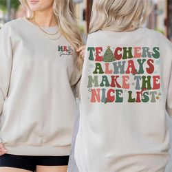 teachers always make the nice list shirt, teacher christmas shirt, personalized christmas gift for teacher, school chris