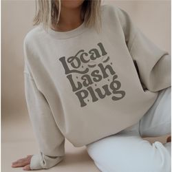 local lash plug / lash girl / lash tech crewneck sweatshirt / gift for her