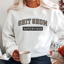 shit show supervisor sweatshirt, funny mom sweatshirt, mom christmas gift, toddler mom sweatshirt, coordinator of the sh