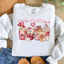 i love you beary much sweatshirt, valentines day cup coffee lovers, funny valentines sweat, beary love sweatshirt, valen