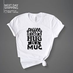 coffee is a hug in a mug shirt coffee heart shirt coffee typography shirt coffee shirt gift for coffee drinker barista s