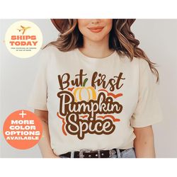 but first pumpkin spice shirt, pumpkin spice shirt, thanksgiving shirt, cute fall shirt, fall gifts for women, autumn sh