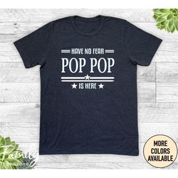 have no fear pop pop is here unisex shirt, pop pop shirt, pop pop gift, father's day gift