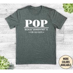 pop because 'grandfather' is for old guys, pop t-shirt, funny pop shirt, new pop gift