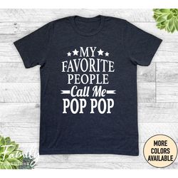 my favorite people call me pop pop unisex shirt, pop pop shirt, pop pop gift, father's day gift