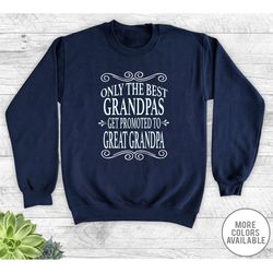 only the best grandpas get promoted to great grandpa - unisex crewneck sweatshirt - great grandpa gift