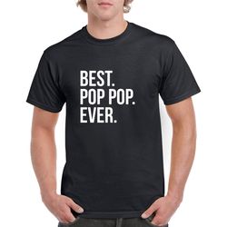 best pop pop ever shirt- pop pop gift- pop pop tshirt- father's day gift for pop  pop