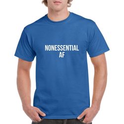 nonessential af tshirt- funny quarantine shirt- nonessential personnel tshirt