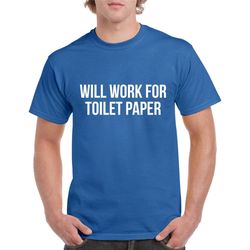 quarantine tshirt- will work for toilet paper shirt- funny toilet paper tshirt