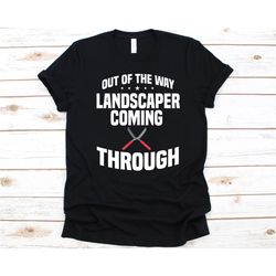 out of the way landscaper coming through shirt, gift for landscapers, landscaping, landscaper, gardening, plant lovers,