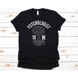 psychologist to be shirt, gift for psychologist, mental health, psychologist, psychology, brain study,  mental states, d