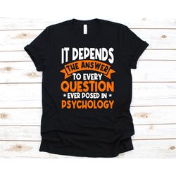 it depends the answer to every question ever posted in psychology shirt, gift for psychologist, mental health, psycholog