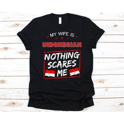 my wife is indonesian nothing scares me shirt, flag of indonesia, anniversary gift for husband, funny marriage shirt, in