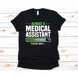 almost a medical assistant shirt, gift for medical assistants, medical assistant, phd assistant, healthcare professional