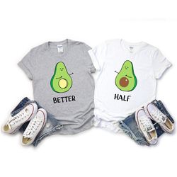 avocado couple shirts, better half shirts, valentine couple gift, couple matching outfit, avocado matching couple shirts