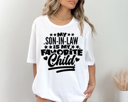 my son in law is my favorite child shirt,funny son shirt,gift for mother in law,favorite son in law shirt,mother in law