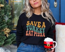 save a turkey eat pizza crewneck sweatshirt, thanksgiving pizza shirt, funny thanks giving sweater, no turkey shirt, tha