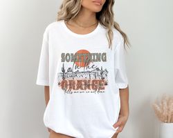 something in the orange, graphic tee, country western, tee shirt, t shirt, country music, concert