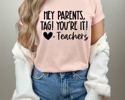 tag youre it shirt, dear parents shirt, tag! youre it!, teacher shirt, end of school year, parents shirt, love teachers
