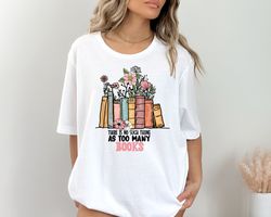 there is no such thing as too many books shirt, reading book lover t-shirt, librarian shirt, bibliophile shirt, book ner