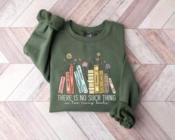 there is no such, thing as too many books, bookish sweater, floral books sweatshirt, gift for librarian, book nerd sweat