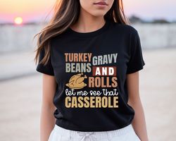 turkey gravy beans and rolls let me see that casserole shirt, thanksgiving shirt, thanksgiving shirt, fall sweatshirt, f