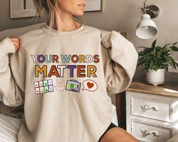 your words matter sweatshirt, language special education, autism awareness sweater, aac sped teacher inclusion sweater,