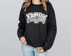 family is everything sweatshirt, family sweatshirt, family gift,matching family hoodie,family reunion sweatshirt,crewnec