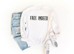 free indeed sweatshirt  christian sweatshirt  women sweatshirt  faith tshirt  religious shirt  christian gift  christian