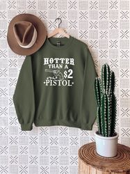 hotter than a 2 dollar pistol sweatshirt,country sweatshirt,western sweater,pistol sweatshirt,rodeo sweatshirt,cowgirl s