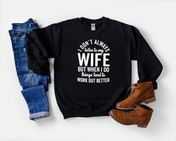 husband sweatshirt, i dont always listen to my wife but when i do things tend to work out better sweater, gift for husba