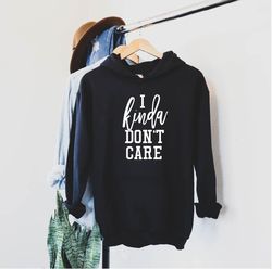 i kinda dont care hoodie  womens sarcastic hoodie  i kinda dont care sweatshirt  sarcasm sweatshirt  sarcasm hoodie  gif