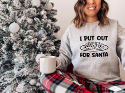 i put out for santa sweatshirt,santa sweatshirt,christmas sweatshirt,christmas gift,christmas hoodie,santa claus sweater